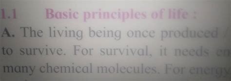 1.1 Basic principles of life:A. The living being once produced to surviv..