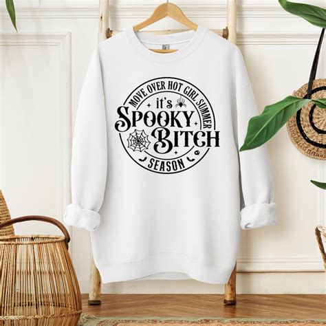 Move Over Hot Girl Summer It S Spooky Bitch Season It S Spooky Bitch Season Sweatshirt