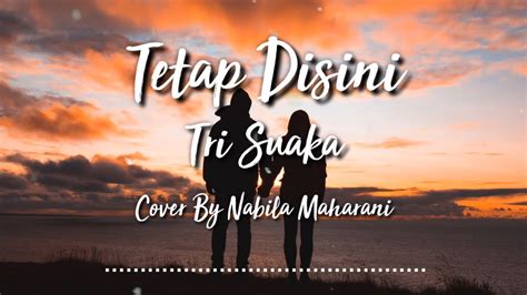 Tetap Disini Tri Suaka Cover By Nabila Maharani Cover And Lyrics