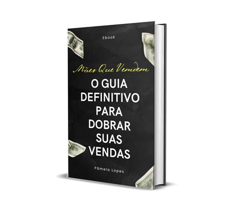 MÃes Que Vendem O Guia Definitivo Para Dobrar Suas Vendas Em 10 Passos Pâmela C Lopes Hotmart