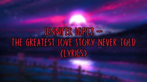 Jennifer Lopez The Greatest Love Story Never Told Lyrics 4K YouTube