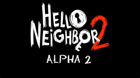 Hello Neighbor 2 Alpha 2 mod - ModDB