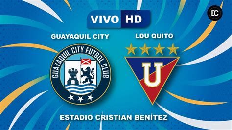 Guayaquil City Vs Liga De Quito Campeonato Nacional En Vivo 17042021 Youtube