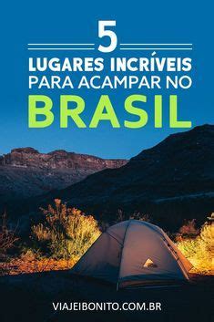 Lugares Incr Veis Para Acampar No Brasil Lugares Lugares Incr Veis