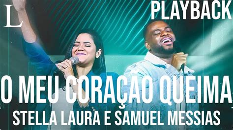 O Meu Coração Queima Stella Laura e Samuel Messias Playback Letra