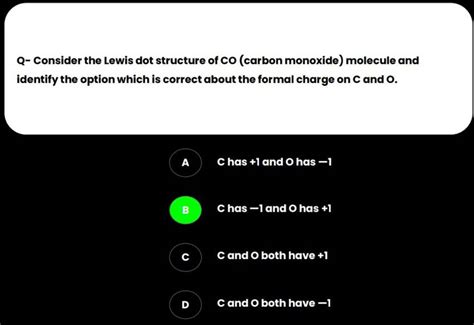 Q- Consider the Lewis dot structure of CO (carbon monoxide) molecule and