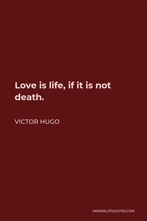 Victor Hugo Quote Love Is Life If It Is Not Death