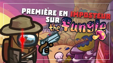 Première en Imposteur sur The Fungle Among Us YouTube