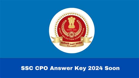 SSC CPO Answer Key 2024 To Be Issued Soon At Ssc Gov In Check