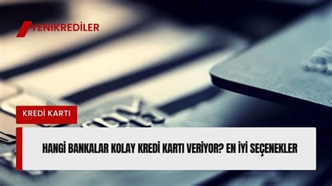 Kolay Kredi Kart Veren Bankalar G Ncel Eyl L