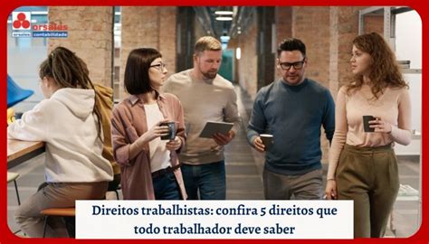 Direitos Trabalhistas Confira 5 Direitos Que Todo Trabalhador Deve