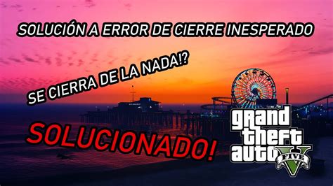 Gta V Soluci N A Se Cierra Inesperadamente Pc Youtube