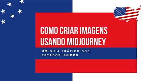 Como Criar Imagens Usando Midjourney Um Guia Prático Dos Estados