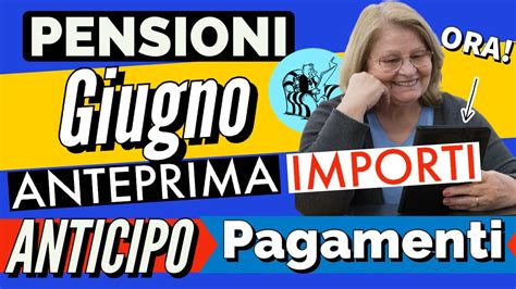 ANTICIPO PENSIONI GIUGNO IMPORTI GIÀ ARRIVATI ANTICIPO PAGAMENTI