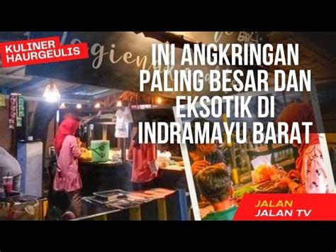 Kuliner Haurgeulis Jajannya Di Sini Saja Kamu Beruntung Berkali