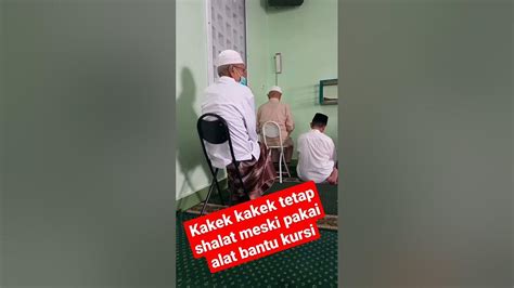 Kakek Kakek Tetap Shalat Meski Pakai Alat Bantu Kursi Youtube