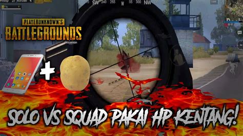 Begini Jadinya Solo Vs Squad Pake Hp Kentang Pubg Mobile Indonesia