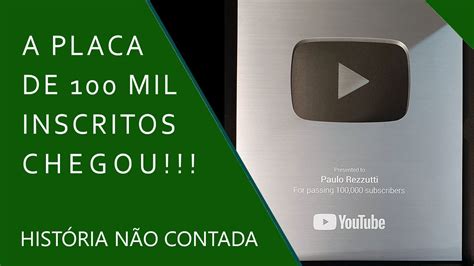 Chegou A Placa Dos 100 Mil Inscritos Youtube