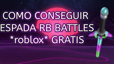 Como Conseguir La Espada Del Rb Battles Roblox Gratis Youtube