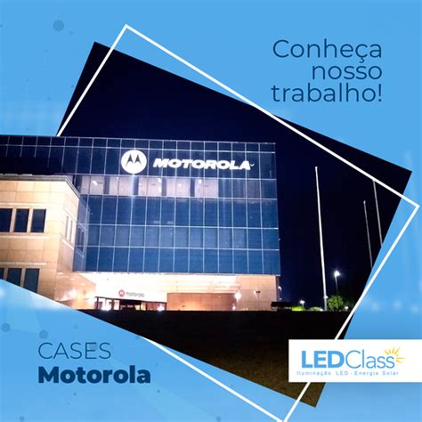 Case De Sucesso Motorola Ledclass Energia Solar E Iluminação Led