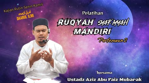 Ustadz Aziz Abu Faiz Mubarak Ruqyah Syar Iyyah Mandiri Eps 2