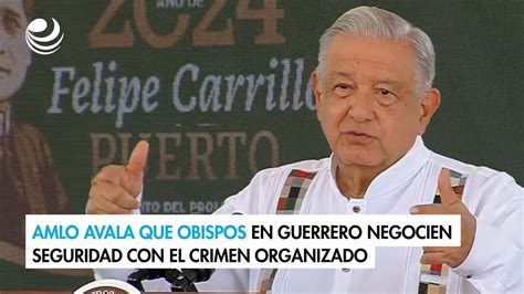 AMLO Avala Que Obispos En Guerrero Negocien Seguridad Con El Crimen