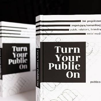 Turn Your Public On Jak Projektowa Anga Uj C Komunikacj Public