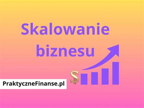 Skalowanie Biznesu Praktycznefinanse Pl