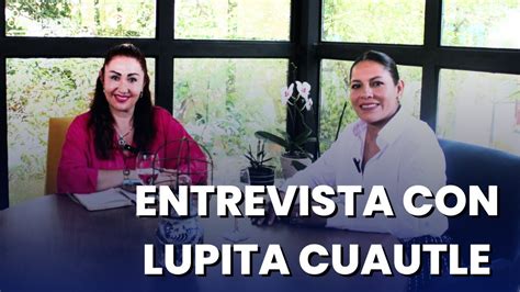 Entrevista Con Lupita Cuautle Youtube