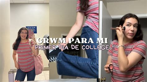 GRWM Para Mi Primer Día De Universidad El comienzo de una nueva