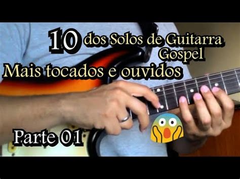 Dos Melhores Solos De Guitarra Gospel Mais Tocados E Ouvidos Nas