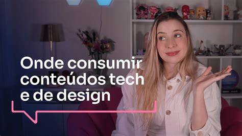 Como Eu Me Mantenho Atualizada Sobre Design E Tecnologia Youtube