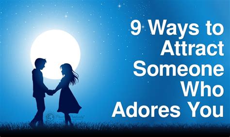 9 Ways To Attract Someone Who Adores You Power Of Positivity Adore