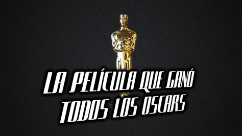 La PelÍcula Que GanÓ Todos Los Oscars Youtube