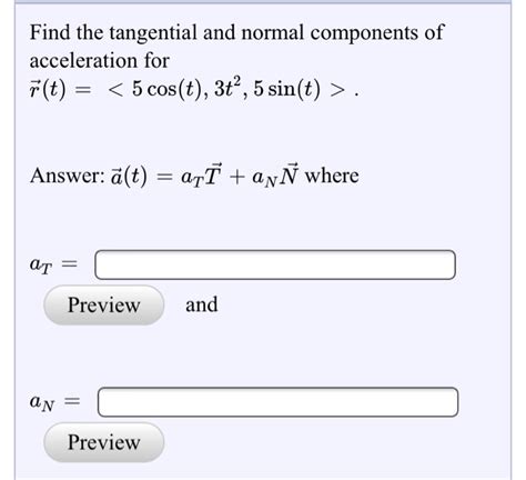 Solved Find The Tangential And Normal Components Of Chegg