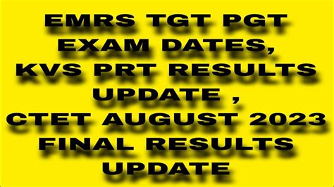 EMRS TGT PGT EXAM DATES KVS PRT RESULTS UPDATE CTET AUGUST 2023 FINAL