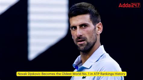 Novak Djokovic Becomes The Oldest World No In Atp Rankings History