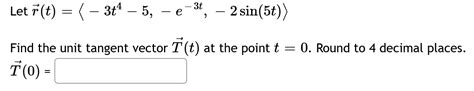 Solved Let R T −3t4−5 −e−3t −2sin 5t Find The Unit