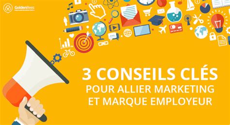 3 conseils clés pour allier Marketing et Marque Employeur