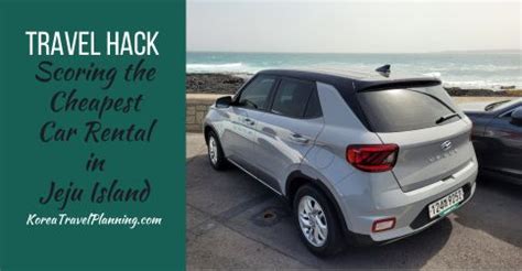 Travel Hack Scoring The Cheapest Car Rental In Jeju 2025 Korea