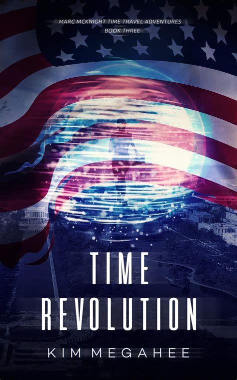 Time Revolution (Marc McKnight #3) by Kim Megahee | Goodreads