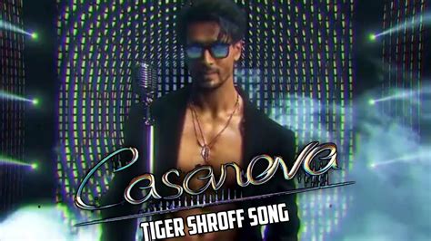 Casanova Song Tiger Shroff Casanova Song First Look Casanova