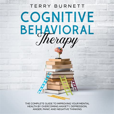 Cognitive Behavioral Therapy: The Complete Guide to Improving Your