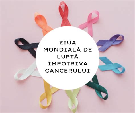 Februarie Ziua Mondial De Lupt Mpotriva Cancerului