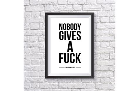 Gary Vaynerchuk Noboby Gives A Fuck Quote Wall Art Poster Printable Design X Sizes A A