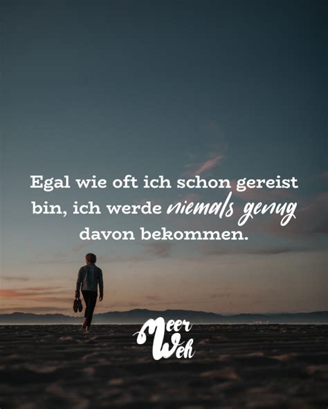 Egal Wie Oft Ich Schon Gereist Bin Ich Werde Niemals Genug Davon