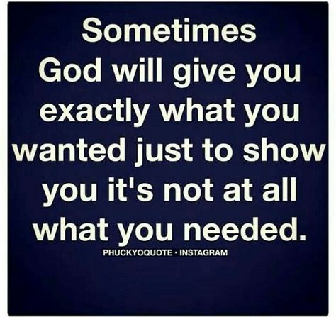 Sometimes God Will Give You Exactly What You Wanted Just To Show You