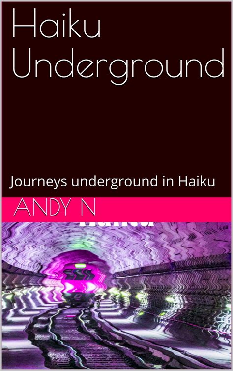 Haiku Underground Journeys Underground In Haiku By Andy N Goodreads