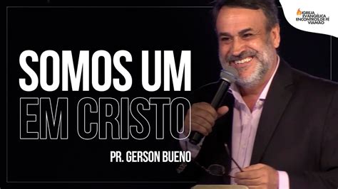 Somos Um Em Cristo Pr Gerson Youtube