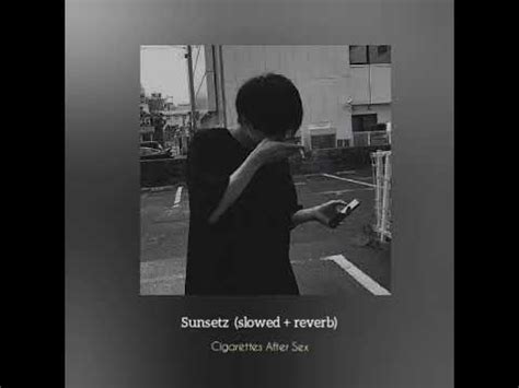 Cigarettes After Sex Sunsetz Slowed Reverb YouTube